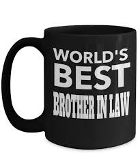 Birthday Gift Ideas For Brother In Law Worlds Best Brother In Law Mug Best Gifts For Him 15 Oz Black Cup Worlds Best Brother In Law Fishing Gifts For Dad Best Gifts For Him Dance Teacher Gifts