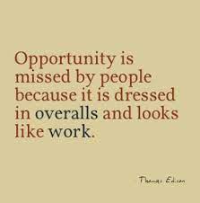 Opportunity Is Missed By People Because It Is Dressed In Overalls And Looks Like Work Quotespictures Com