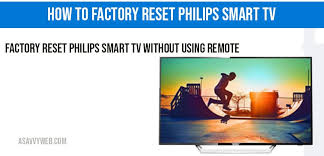 Hard reset philips led 4k 4. How To Factory Reset Philips Smart Tv A Savvy Web