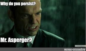 We have 12 images about asperger meme including images, pictures, photos, wallpapers, and more. Somics Meme Why Do You Persist Mr Asperger Comics Meme Arsenal Com