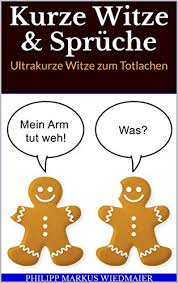 Kurze Witze Spruche Ultrakurze Witze Zum Totlachen German Edition Kindle Edition By Wiedmaier Philipp Markus Literature Fiction Kindle Ebooks Amazon Com