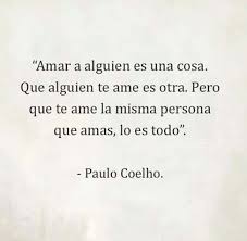 Que Te Ame La Misma Persona Que Amas Lo Es Todo Paulo Coelho Frasesdeamor Paulo Coelho Frases De Amo Amor Quotes Pablo Cohelo Quotes Love Phrases