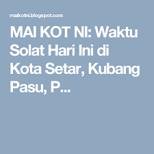 Dalam hal ini, anda bisa mendengar sedikit cerita dari rasulullah saw mengenai keutamaan menjalankan sholat subuh tepat waktu. Mai Kot Ni Waktu Solat Hari Ini Di Kota Setar Kubang Pasu P Kuala Terengganu Waktu
