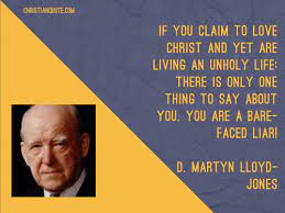 Top 37 wise famous quotes and sayings by d. Quote By D Martyn Lloyd Jones On Love For Christ Christian Quotes Of The Day