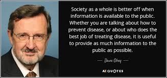 Dave Obey quote: Society as a whole is better off when information is...