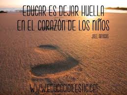 Educar Es Dejar Huella En El Corazon De Los Ninos Joel Artigas Citas De Educacion Frases Educativas