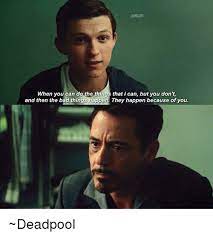 When You Can Do The Things That I Can But You Don T And Then The Bad Things Happen They Happen Because Of You Deadpool Bad Meme On Me Me