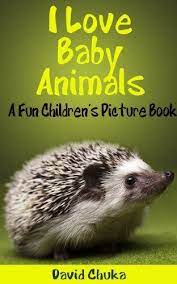 I Love Baby Animals Fun Children S Picture Book With Amazing Photos Of Baby Animals By David Chuka Http Animal Books Children S Picture Books Baby Animals