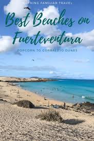The Best Beaches On Fuerteventura Popcorn To Corralejo Dunes Travel Inspiration Destinations Fuerteventura Island Travel