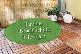 Bambus Als Sichtschutz Am Balkon Bambuszaun Befestigen In 3 Schritten