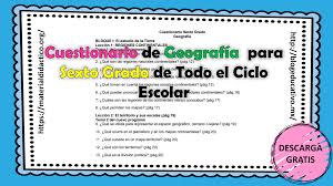 Cuestionario De Geografia Para Sexto Grado De Todo El Ciclo Escolar Blog Educativo
