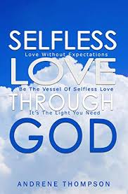 The problem with expectations in a relationship is that they're just like an opinion: Selfless Love Through God Love Without The Expectation Be The Vessel Of Selfless Love It Is The Light You Need English Edition Ebook Thompson Andrene Amazon De Kindle Shop