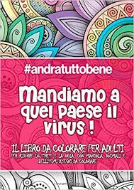 Os enseñamos cómo eliminar virus en android en unos sencillos pasos y así encontrar la aplicación maliciosa y borrarla. Andratuttobene Mandiamo A Quel Paese Il Virus Il Libro Da Colorare Per Adulti Per Ridurre Lo Stress E La Noia Con Mandala Animali E Bellissimi Da Colorare Per Adulti Italian Edition