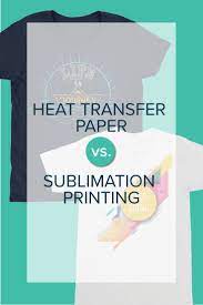 Heat Transfer Paper Vs Sublimation Printing In 2021 Transfer Paper Sublime Diy Screen Printing