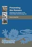 Presenting the Romans: Interpreting the Frontiers of the Roman Empire World  Heritage Site (Heritage Matters, 12): Mills, Nigel, Flugel, Christof, ...