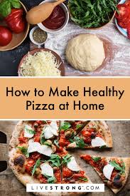 7 Healthier Pizza Recipes To Make At Home Livestrong Com Healthy Pizza Recipes Recipes Delicious Pizza Recipes