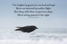 The Heights By Great Men Reached And Kept Henry Wadsworth Longfellow Great Man Quotes Quotes To Live By Inspirational Quotes