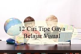Gaya belajar visual mengakses citra visual, yang diciptakan maupun diingat. 12 Ciri Tipe Gaya Belajar Visual