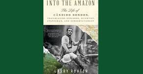 Into The Amazon: The Life of Candido Rondon