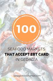 Consult your caseworker or visit the local human service's web page in your area to obtain the number. 100 Seafood Markets That Accept Ebt In Georgia Seafood Market Georgia Food Seafood