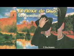 El Amor De Dios Es Maravilloso Disco Completo Padre Elias Arambula Youtube Musica Catolica Arambula Amor