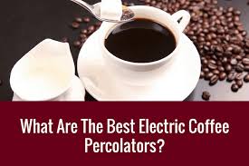 Best electric coffee percolators in detail. Review 2021 What Are The Best Electric Coffee Percolators