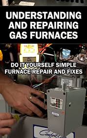 Understanding And Repairing Gas Furnaces Simple Furnace Repairs And Fixes Do It Yourself Kindle Edition By Combs L Crafts Hobbies Home Kindle Ebooks Amazon Com
