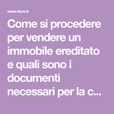 Come Si Procedere Per Vendere Un Immobile Ereditato E Quali Sono I Documenti Necessari Per La Compravendita Di Una Casa Lascia Nel 2020 Immobiliare Case In Vendita Case