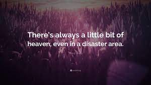 Yeah, a little bit of heaven? Wavy Gravy Quote There S Always A Little Bit Of Heaven Even In A Disaster Area