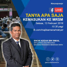 Permohonan kemasukan ke mrsm bagi pengambilan tingkatan 1tahun 2018. Majlis Amanah Rakyat Jom Tonton Fb Live Tanya Apa Saja Bersama Encik Azizan Bin Ismail Ketua Penolong Pengarah Bahagian Pendidikan Menengah Mara Dengan Topik Kemasukan Ke Mrsm Pada 13 Februari 2018
