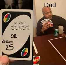 Maybe you would like to learn more about one of these? Uno Draw 25 Cards Memes Gifs Imgflip