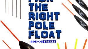 How To Pick The Right Pole Float Bobco Blog