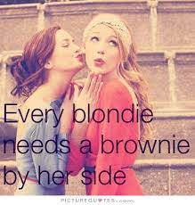 Check spelling or type a new query. Every Brunette Needs A Blonde Best Friend Quotes Quotesgram