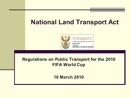 Transport integration act 2010 no. National Land Transport Act Regulations On Public Transport For The 2010 Fifa World Cup 16 March Ppt Download