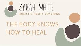 The Body Knows How to Heal with Sarah White