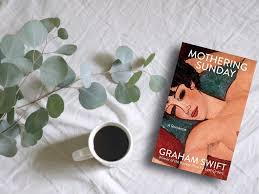 It is held on the 4th sunday of the she wrote several books including a short history of mothering sunday, more about. Mothering Sunday Graham Swift Elif The Reader