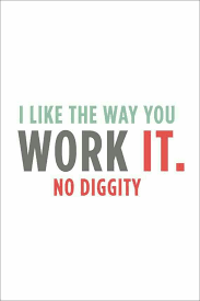 I Like The Way You Work It Funny Quotes Quotes Inspirational Quotes