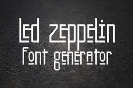 Ooh, ooh, and she's buying a stairway to heaven. Led Zeppelin Font Generator Fonts Pool