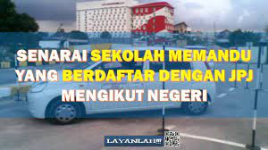 Senarai Sekolah Memandu Yang Berdaftar Dengan Jpj Mengikut Negeri Layanlah Berita Terkini Tips Berguna Maklumat