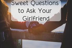 Questions to ask your girlfriend. 150 Cute Questions To Ask Your Girlfriend Cute Questions Fun Questions To Ask Romantic Questions