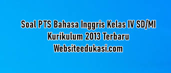 Soal Pts Bahasa Inggris Kelas 4 K13 Tahun 2020 2021 Websiteedukasi Com