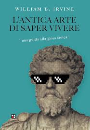 L'antica arte di saper vivere: Una guida alla gioia stoica (Italian  Edition) eBook : Irvine, William B., Tozzi, Antonio : Amazon.es: Tienda  Kindle
