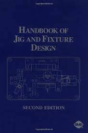 Design of jigs, fixtures and press tools. Handbook Of Jig And Fixture Design Amazon De Boyes William E Bucher