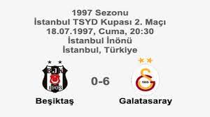 Süper ligde de bu sezonun son derbisi galatasaray ile beşiktaş süper lig'de de bu sezonun son derbisi galatasaray ile beşiktaş arasında oynanacak. Besiktas 0 6 Galatasaray 18 Temmuz 1997 1997 Sezonu Istanbul Tsyd Kupasi 2 Maci Istanbul Inonu Stadyumu Istanbul Turkiye