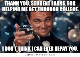 Maybe you would like to learn more about one of these? Thank You Student Loans For Helping Me Get Through College I Don T Think I Can Ever Repay You Meme Universitystudent Org