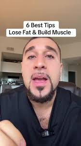 Lose Fat and Build Muscle: 6 Best Tips for Success