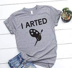 I Arted Funny Artist T Shirt Art Shirt Funny Artist Shirt Etsy Artist Shirts Funny Artist Shirts Shesquatsclothing
