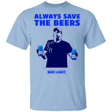 Jeff Adams Beers Over Baseball Always Save The Beers Bud Light Shirt Hoodie Tank 0stees Light Shirt Bud Light Tv Shirts