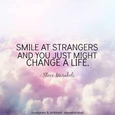 Please enjoy these quotes about stranger and friendship from my collection of friendship quotes. Quotes About Strangers 96 Quotes Stranger Quotes Smile Quotes Inspirational Quotes
