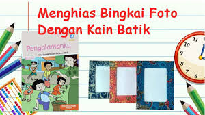 Tugas kamu hanyalah memasang bingkai yang sudah jadi saja, jadi nggak. Menghias Bingkai Foto Dengan Kain Batik Tugas Kelas 2 Tema 5 By Fb Channel Youtube